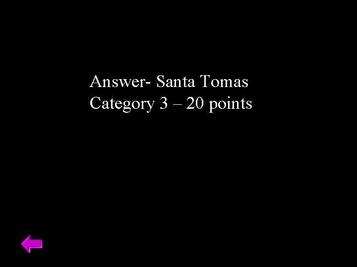 Answer- Santa Tomas Category 3 – 20 points 