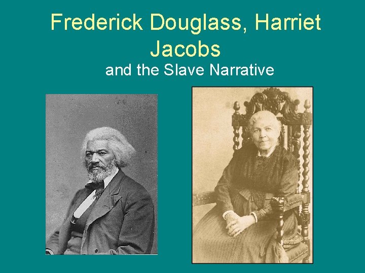 Frederick Douglass, Harriet Jacobs and the Slave Narrative 