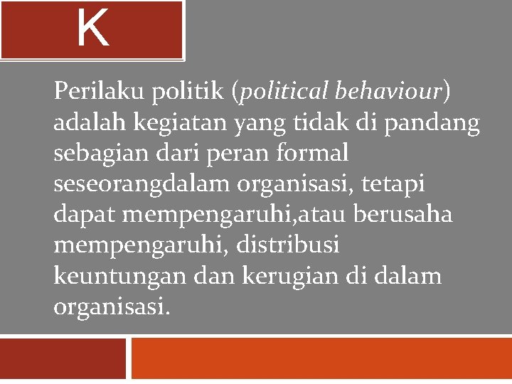 K Perilaku politik (political behaviour) adalah kegiatan yang tidak di pandang sebagian dari peran