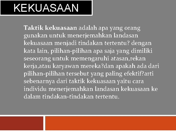 KEKUASAAN Taktik kekuasaan adalah apa yang orang gunakan untuk menerjemahkan landasan kekuasaan menjadi tindakan