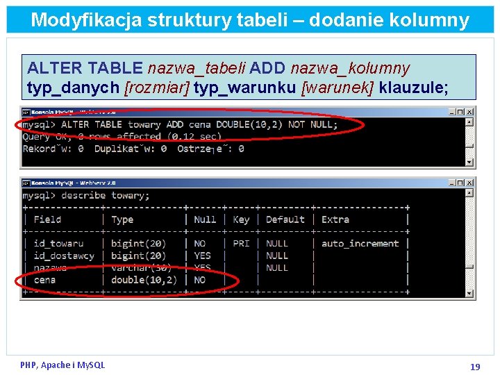 Modyfikacja struktury tabeli – dodanie kolumny ALTER TABLE nazwa_tabeli ADD nazwa_kolumny typ_danych [rozmiar] typ_warunku