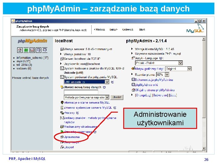 php. My. Admin – zarządzanie bazą danych Administrowanie użytkownikami PHP, Apache i My. SQL
