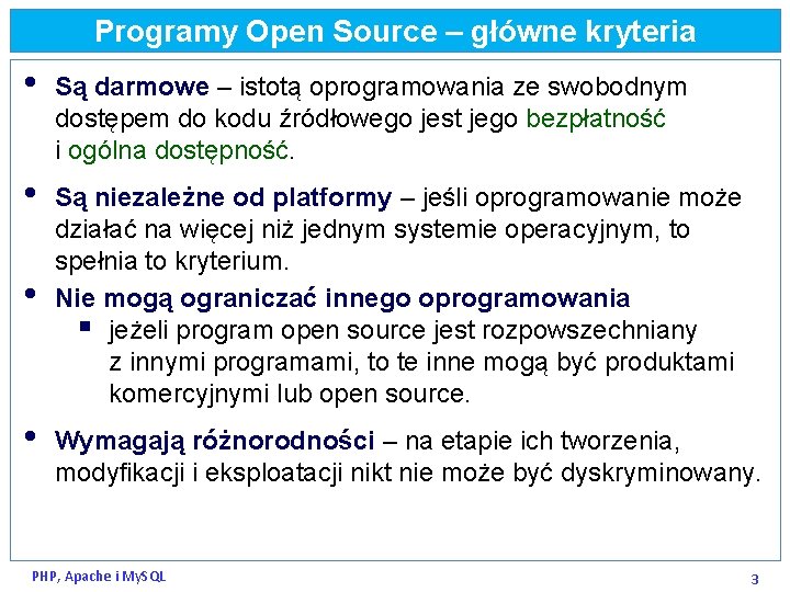 Programy Open Source – główne kryteria • Są darmowe – istotą oprogramowania ze swobodnym