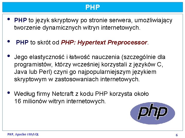 PHP • PHP to język skryptowy po stronie serwera, umożliwiający tworzenie dynamicznych witryn internetowych.