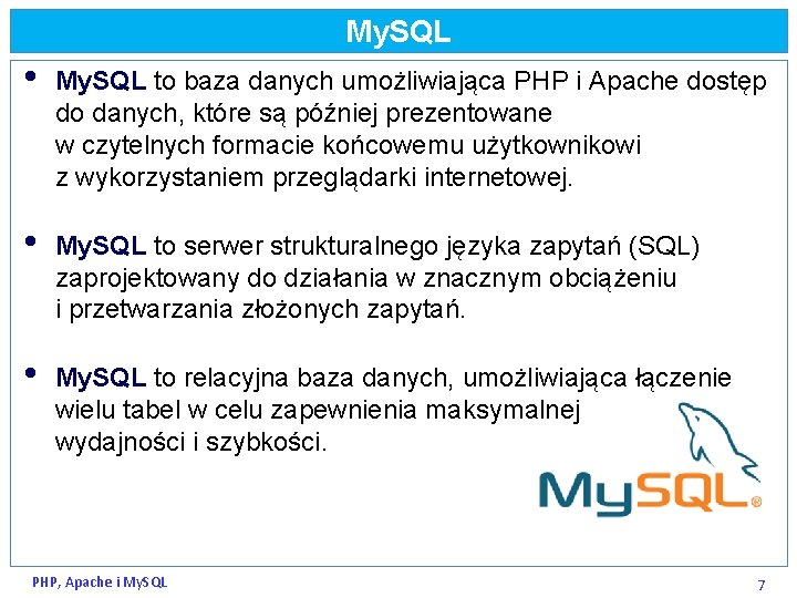 My. SQL • My. SQL to baza danych umożliwiająca PHP i Apache dostęp do