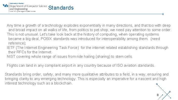 Standards Any time a growth of a technology explodes exponentially in many directions, and