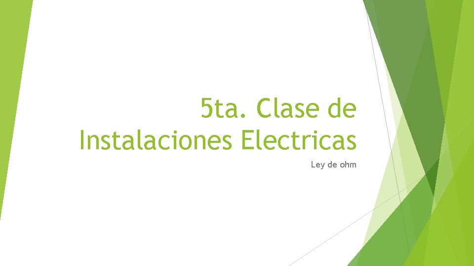 5 ta. Clase de Instalaciones Electricas Ley de ohm 