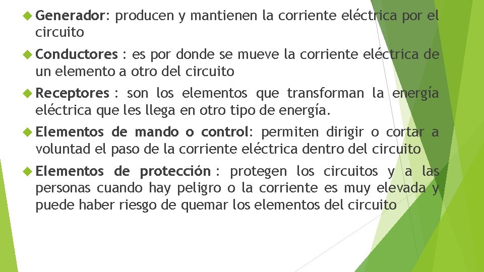  Generador: producen y mantienen la corriente eléctrica por el circuito Conductores : es