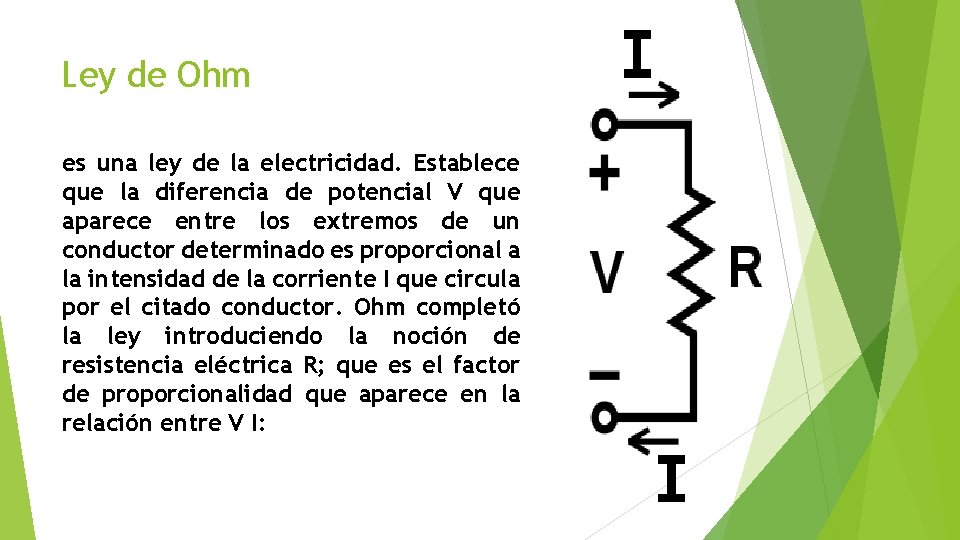 Ley de Ohm es una ley de la electricidad. Establece que la diferencia de