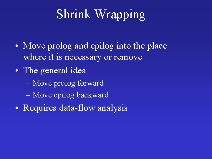 Shrink Wrapping • Move prolog and epilog into the place where it is necessary