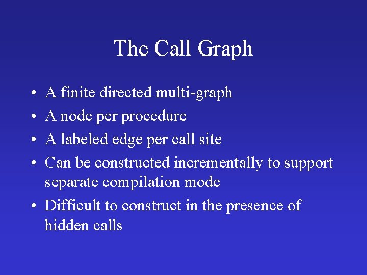 The Call Graph • • A finite directed multi-graph A node per procedure A