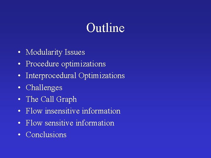 Outline • • Modularity Issues Procedure optimizations Interprocedural Optimizations Challenges The Call Graph Flow