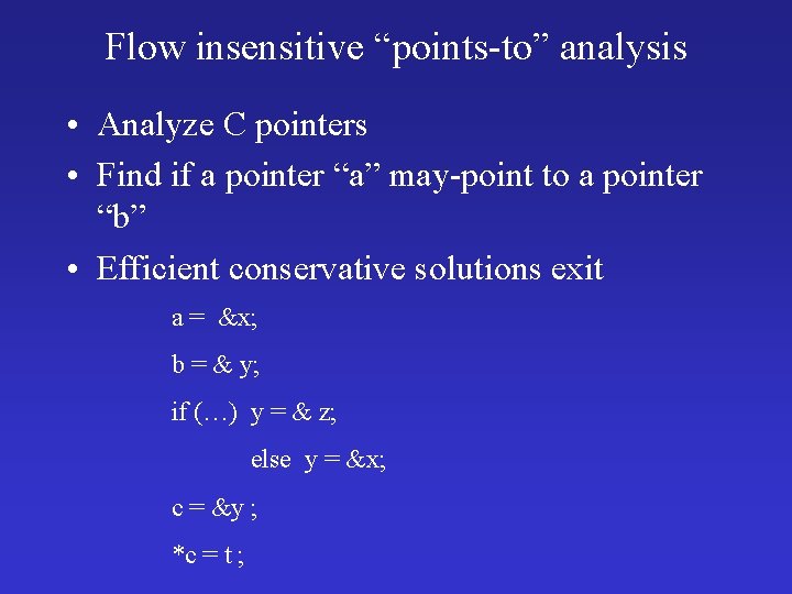 Flow insensitive “points-to” analysis • Analyze C pointers • Find if a pointer “a”