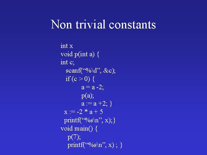 Non trivial constants int x void p(int a) { int c; scanf(“%d”, &c); if