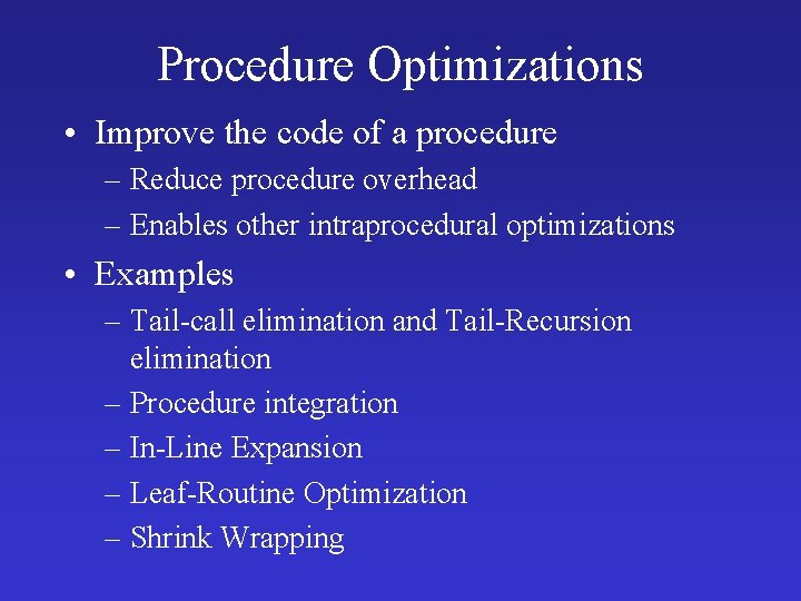 Procedure Optimizations • Improve the code of a procedure – Reduce procedure overhead –