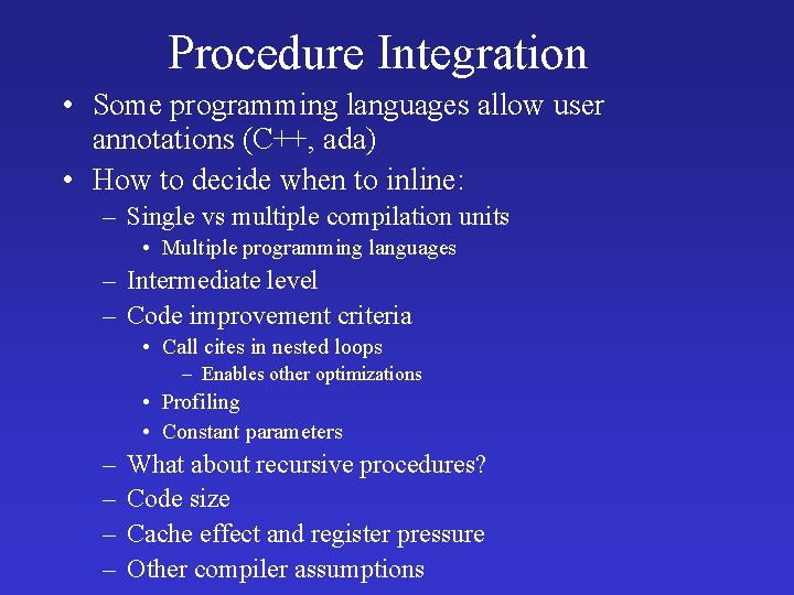 Procedure Integration • Some programming languages allow user annotations (C++, ada) • How to