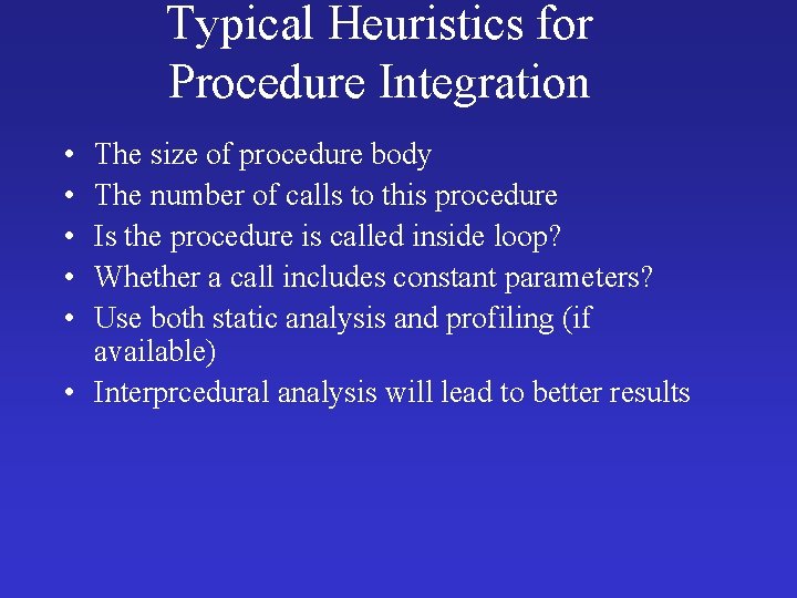 Typical Heuristics for Procedure Integration • • • The size of procedure body The