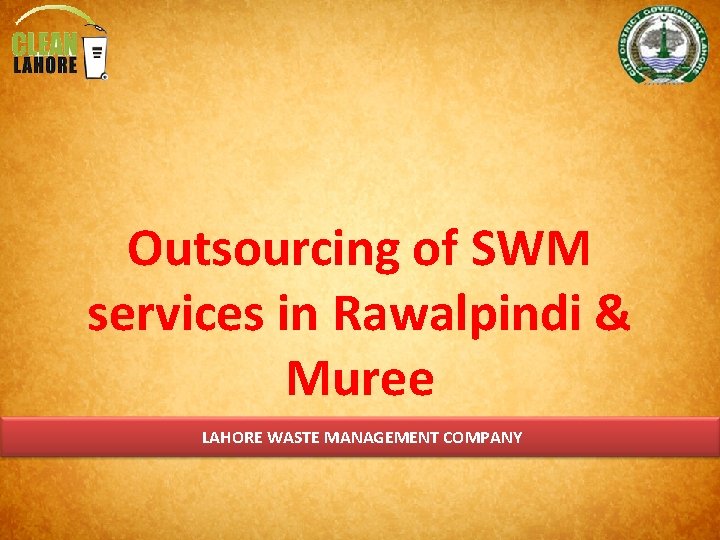 Outsourcing of SWM services in Rawalpindi & Muree LAHORE WASTE MANAGEMENT COMPANY 