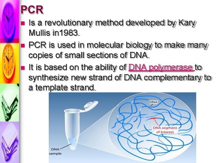 PCR Is a revolutionary method developed by Kary Mullis in 1983. PCR is used