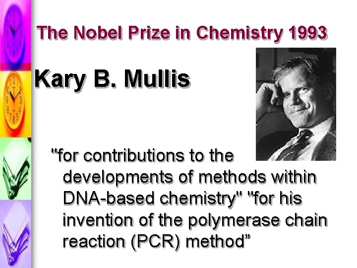 The Nobel Prize in Chemistry 1993 Kary B. Mullis "for contributions to the developments