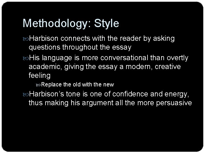 Methodology: Style Harbison connects with the reader by asking questions throughout the essay His