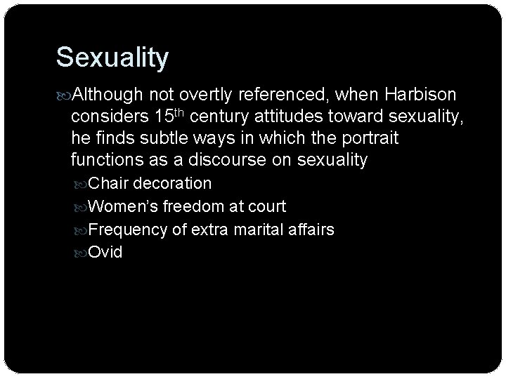 Sexuality Although not overtly referenced, when Harbison considers 15 th century attitudes toward sexuality,