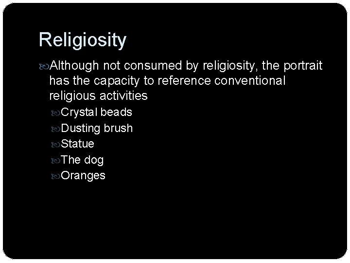 Religiosity Although not consumed by religiosity, the portrait has the capacity to reference conventional