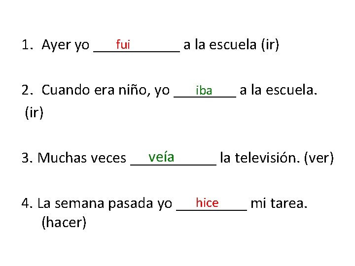 fui 1. Ayer yo ______ a la escuela (ir) 2. Cuando era niño, yo