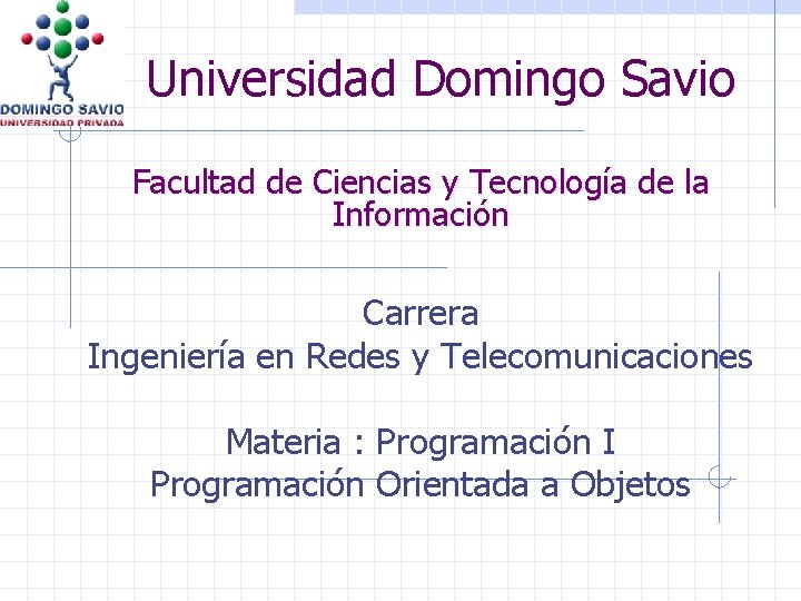 Universidad Domingo Savio Facultad de Ciencias y Tecnología de la Información Carrera Ingeniería en