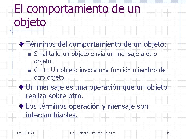 El comportamiento de un objeto Términos del comportamiento de un objeto: n n Smalltalk: