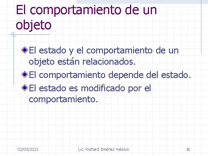 El comportamiento de un objeto El estado y el comportamiento de un objeto están