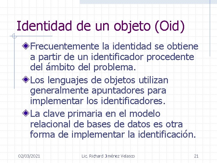 Identidad de un objeto (Oid) Frecuentemente la identidad se obtiene a partir de un