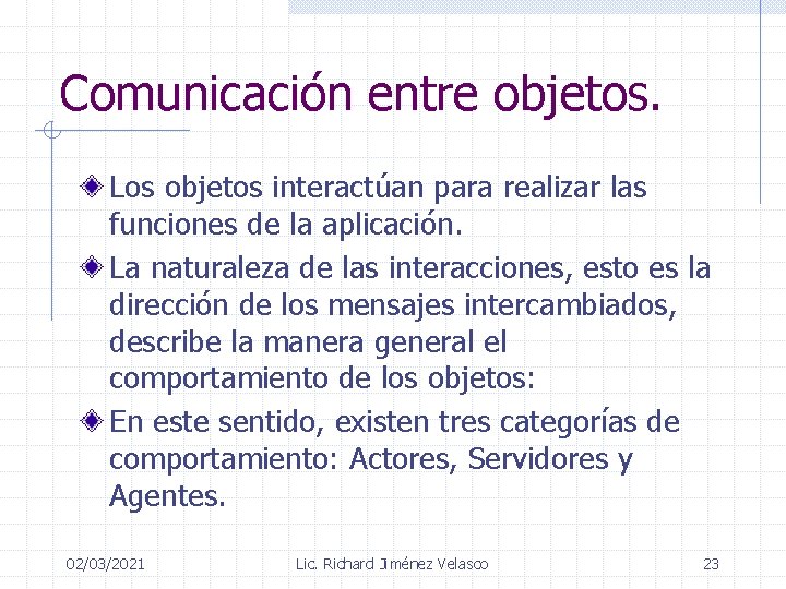 Comunicación entre objetos. Los objetos interactúan para realizar las funciones de la aplicación. La