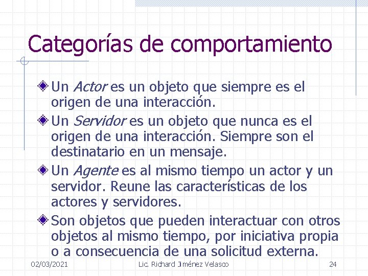 Categorías de comportamiento Un Actor es un objeto que siempre es el origen de