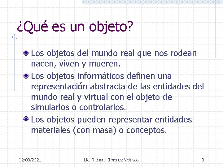 ¿Qué es un objeto? Los objetos del mundo real que nos rodean nacen, viven