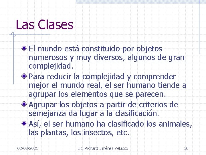 Las Clases El mundo está constituido por objetos numerosos y muy diversos, algunos de