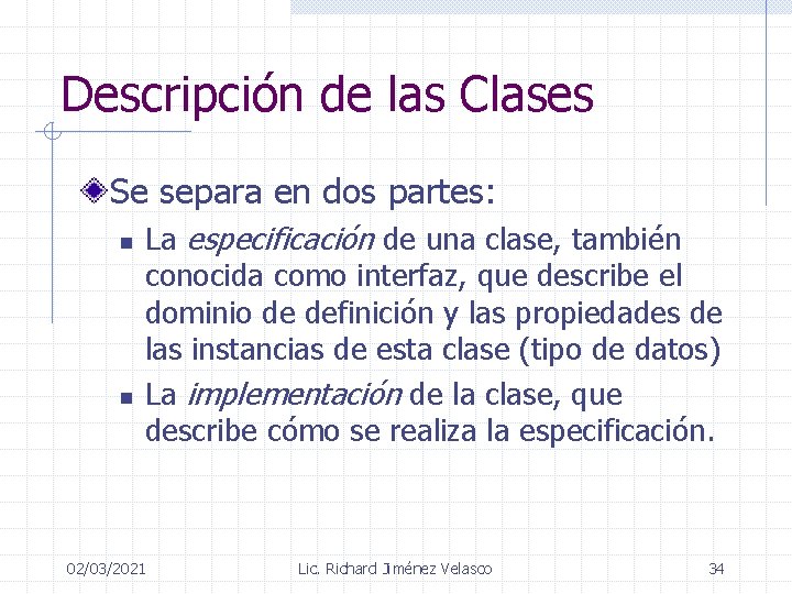 Descripción de las Clases Se separa en dos partes: n n La especificación de