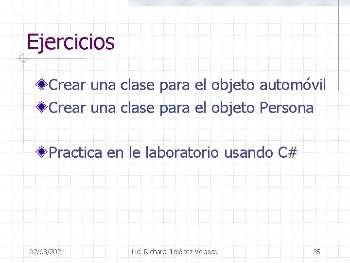 Ejercicios Crear una clase para el objeto automóvil Crear una clase para el objeto