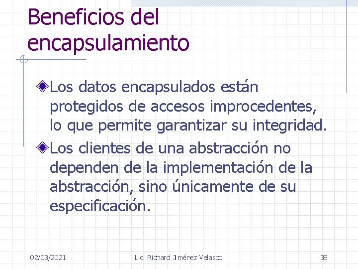 Beneficios del encapsulamiento Los datos encapsulados están protegidos de accesos improcedentes, lo que permite