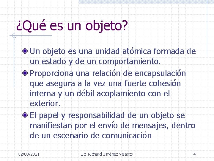 ¿Qué es un objeto? Un objeto es una unidad atómica formada de un estado