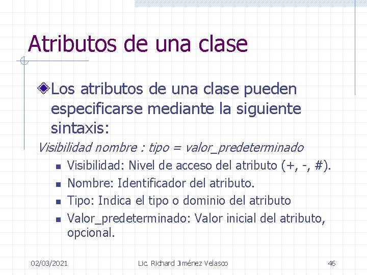Atributos de una clase Los atributos de una clase pueden especificarse mediante la siguiente