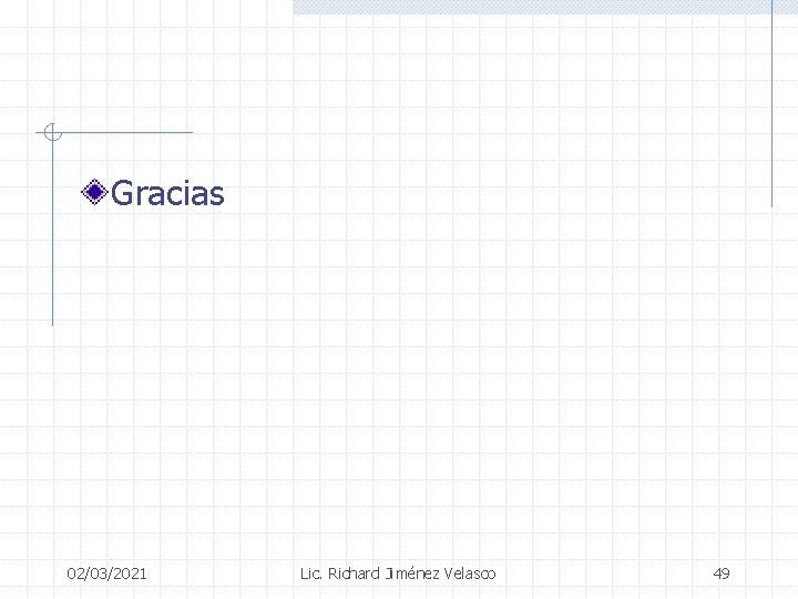 Gracias 02/03/2021 Lic. Richard Jiménez Velasco 49 