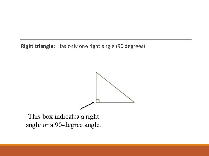 Right triangle: Has only one right angle (90 degrees) This box indicates a right
