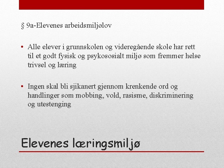 § 9 a-Elevenes arbeidsmiljølov • Alle elever i grunnskolen og videregående skole har rett