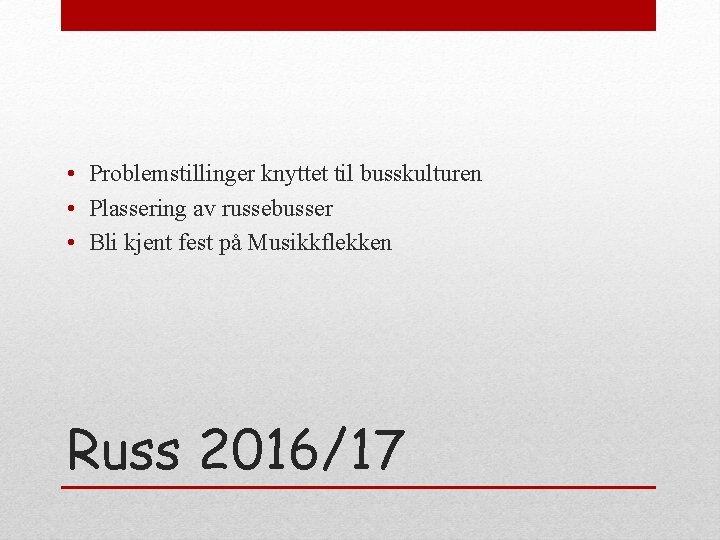  • Problemstillinger knyttet til busskulturen • Plassering av russebusser • Bli kjent fest