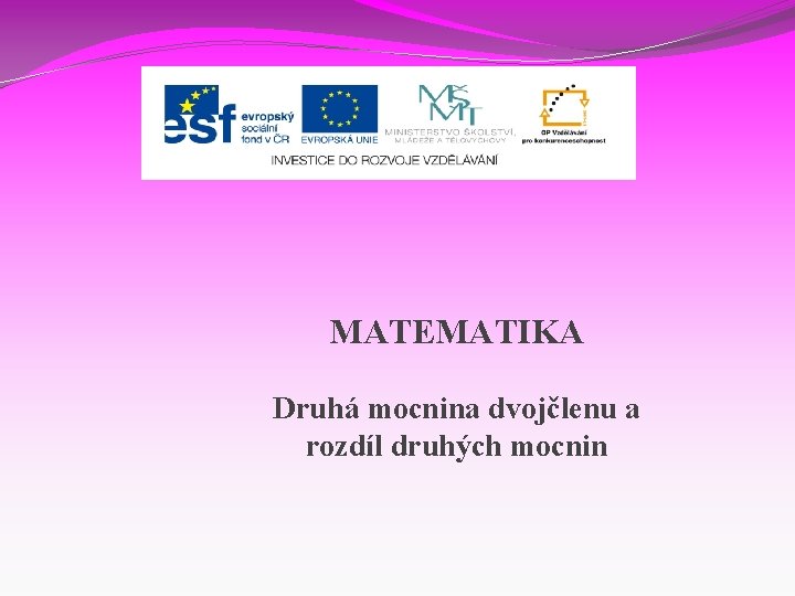 MATEMATIKA Druhá mocnina dvojčlenu a rozdíl druhých mocnin 