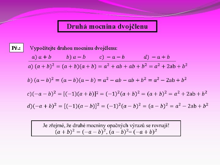 Druhá mocnina dvojčlenu Př. : Vypočítejte druhou mocninu dvojčlenu: 