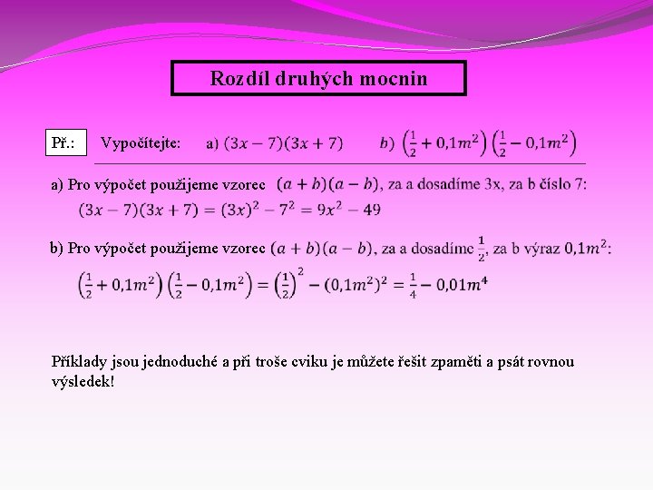 Rozdíl druhých mocnin Př. : Vypočítejte: a) Pro výpočet použijeme vzorec b) Pro výpočet