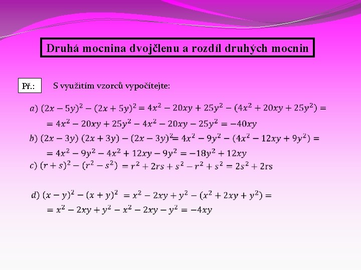 Druhá mocnina dvojčlenu a rozdíl druhých mocnin S využitím vzorců vypočítejte: Př. : 