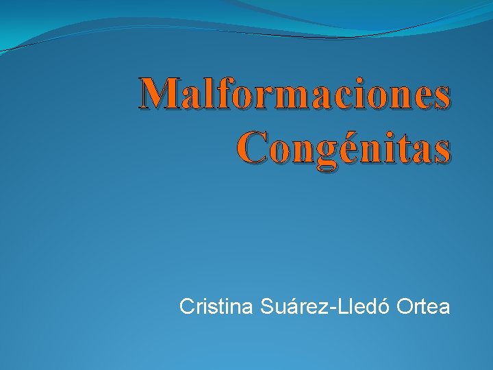 Malformaciones Congénitas Cristina Suárez-Lledó Ortea 